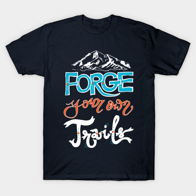 Forge your own trail - hiking hiker nature mountain woods trendsetter T-Shirt by papillon